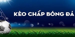 Kèo chấp Bóng Đá được nhiều nhà cái đưa vào bảng kèo